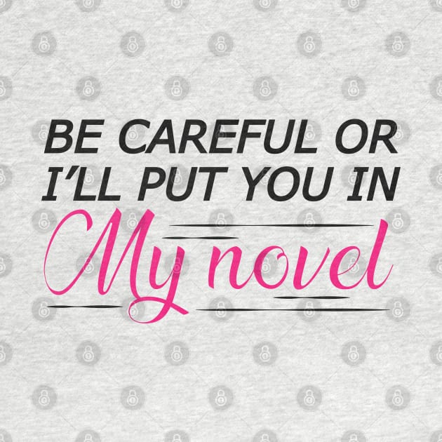 Novel Writer - Be careful or I'll put you in my novel by KC Happy Shop